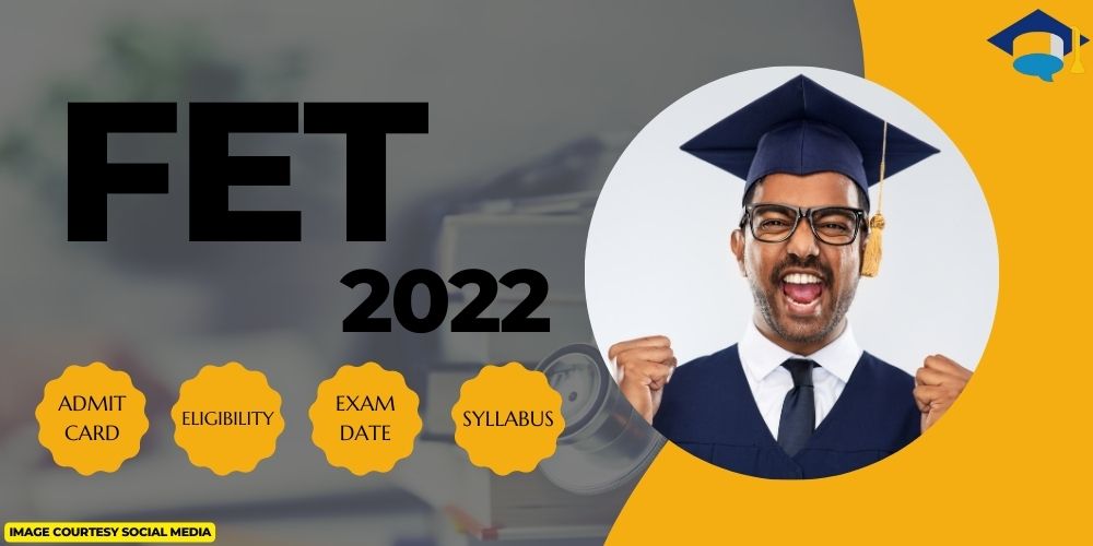 FET 2022 Exam Dates, Admit Card, Syllabus - The Career Counsellor